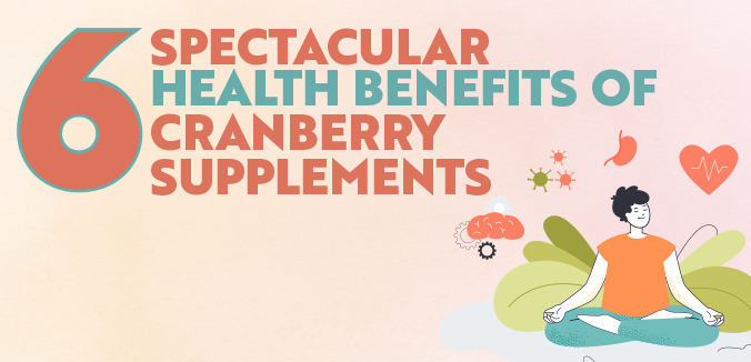 6 Spectacular Health Benefits of Cranberry Supplements