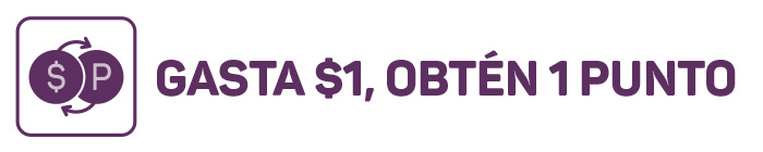 GASTA $1, OBTÉN 1 PUNTO