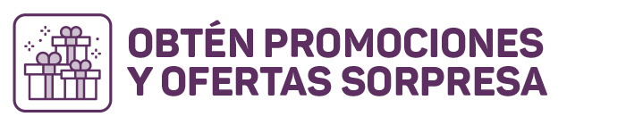 OBTÉN PROMOCIONES Y OFERTAS SORPRESA