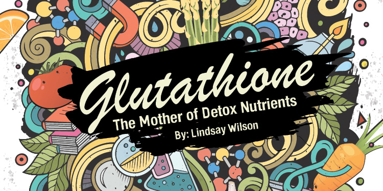 glutathione the mother of detox nutrients