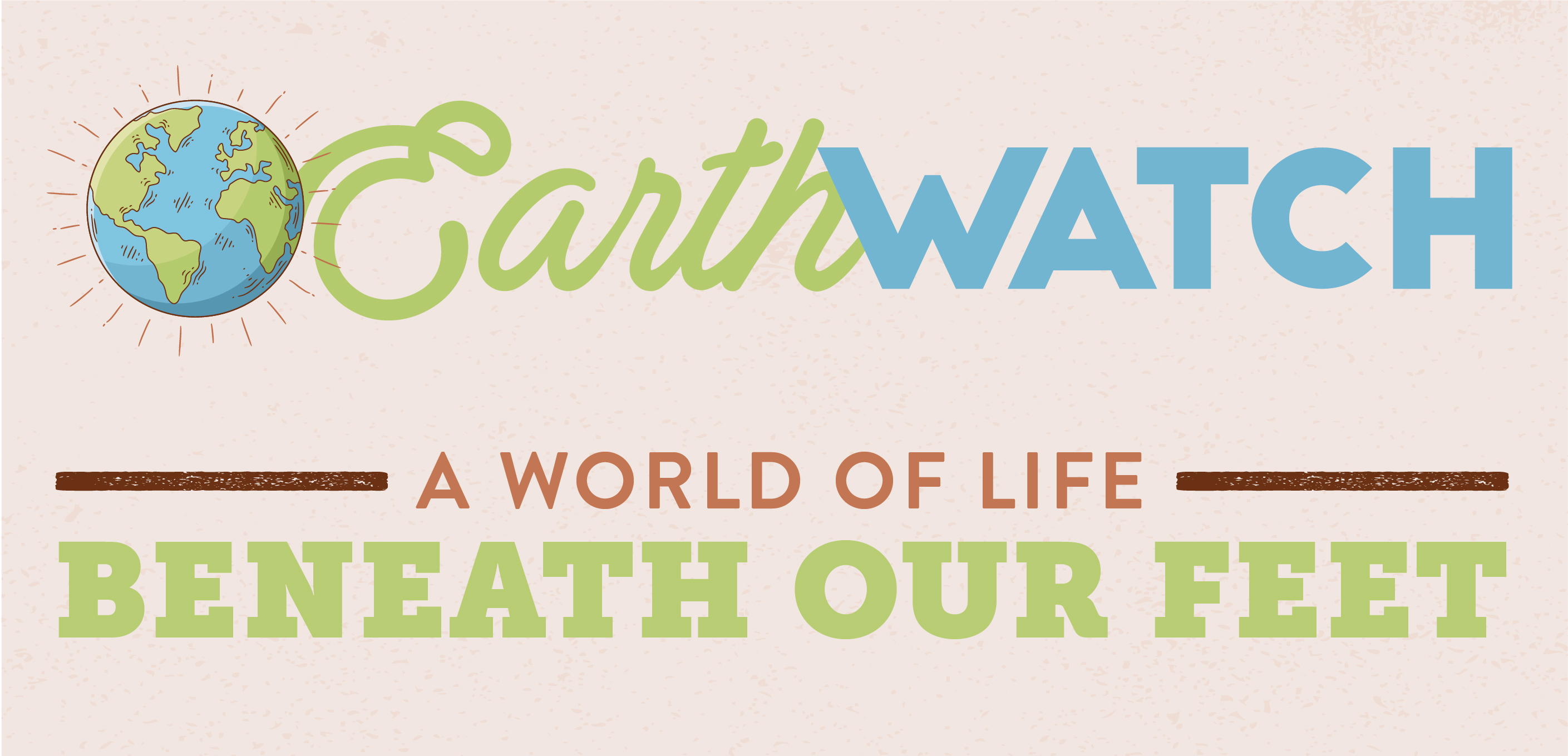 Earth Watch: The World of Life Beneath Our Feet