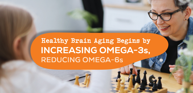 Healthy Brain Aging Begins by Increasing Omega-3s, Reducing Omega-6s