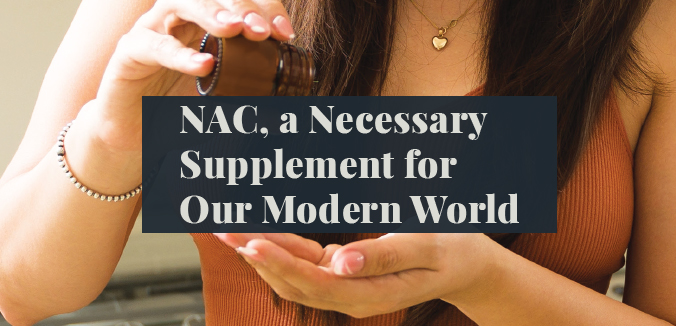 NAC, a Necessary Supplement for Our Modern World