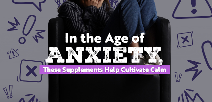 In the Age of Anxiety, These Supplements Help Cultivate Calm
