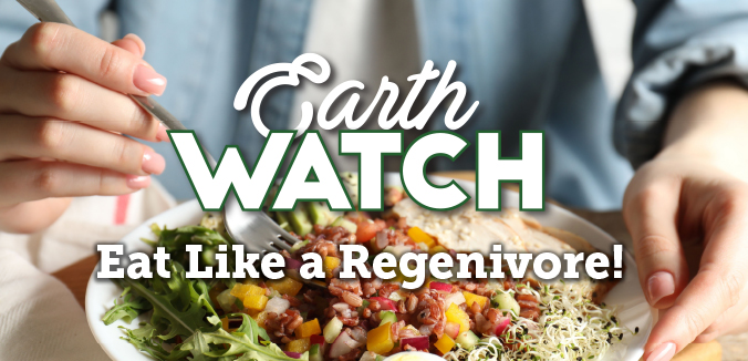 Earth Watch: Eat Like a Regenivore!