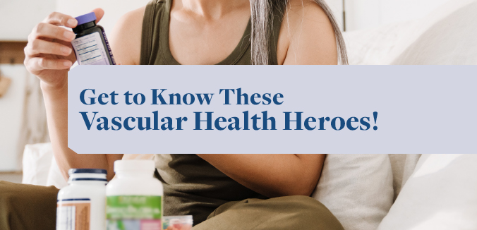 Get to Know These Vascular Health Heroes!
