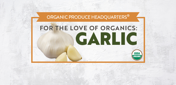 For the Love of Organics: Garlic