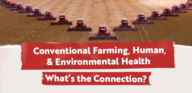 Conventional Farming, Human, & Environmental Health - What’s the Connection?