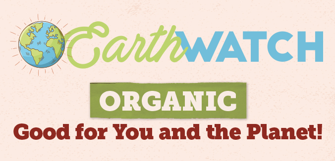 Earth Watch: Organic Good for You and the Planet!