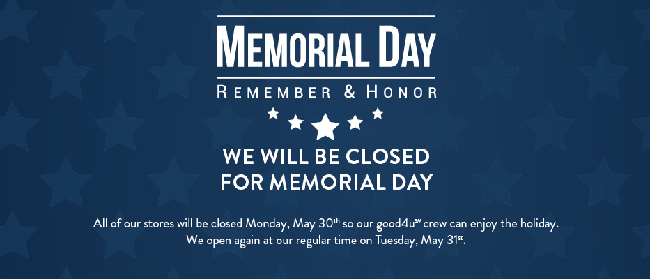 All of our stores will be closed Monday, May 30th so our good4u crew can enjoy the holiday. We open again at our regular time on Tuesday, May 31st. 