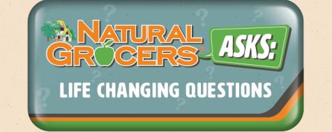 Natural Grocers Asks: Life Changing Questions