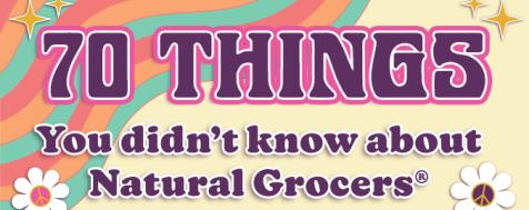 70 Things You Didn't Know About Natural Grocers